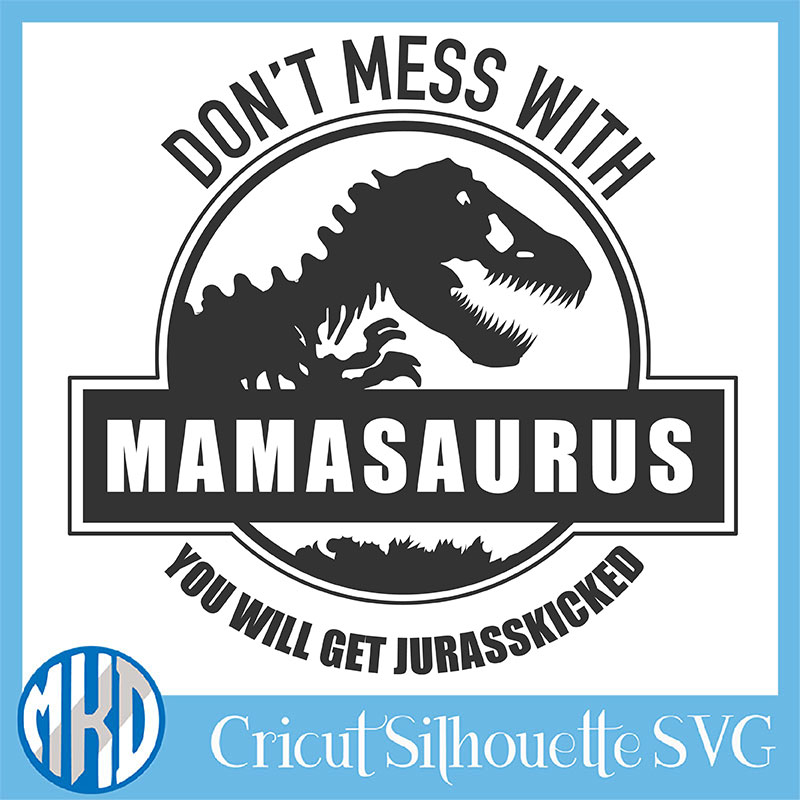 You'll Get Jurrasskicked Don't Mess with Mamasaurus Mama Bear Don't Mess With Mama Mama Shirt Jurassic Park Mom Shirt Dino Mom