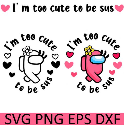 IM too cute to be sus svg 1
