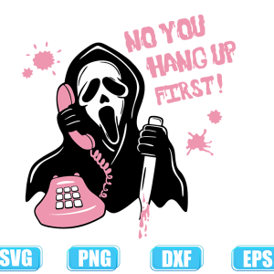 No You Hang Up First Svg,Scream svg,Scream You Hang up SVG Scream ghost face no you hang up first SVG