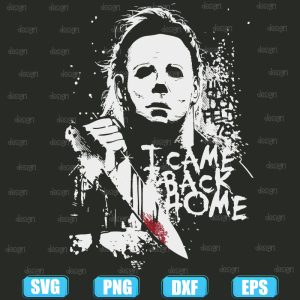 michael myers i came back home,halloween svg,halloween svg images,halloween shirt svg