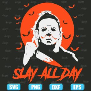 michael myers killer slay all day,halloween svg,halloween svg images,halloween shirt svg