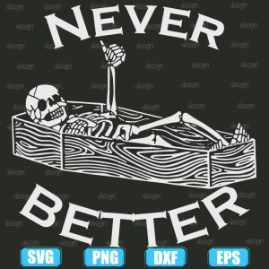 Never Better Skull Skeleton Is In The Coffin Halloween,halloween svg,halloween svg images,halloween shirt svg