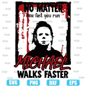no matter how fast you run michale walks faster,halloween svg,halloween svg images