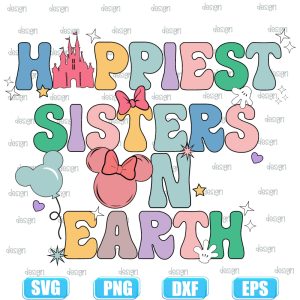 happiest sisters on earth,Family Vacation Svg,Magical Kingdom Svg,disney family trip svg